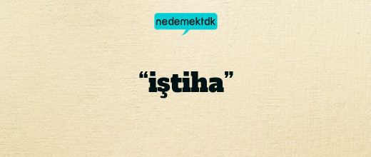 “iştiha”