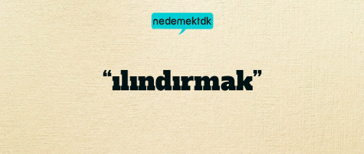 “ılındırmak”