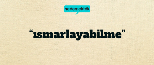 “ısmarlayabilme”