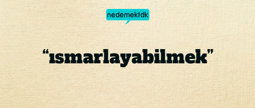 “ısmarlayabilmek”