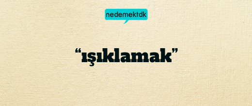 “ışıklamak”