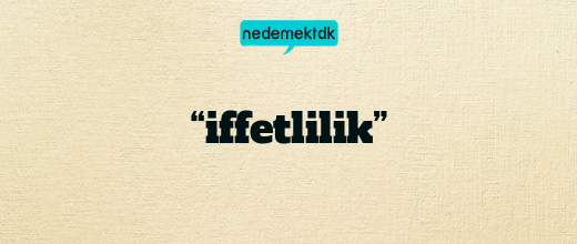 “iffetlilik”