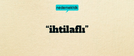 “ihtilaflı”