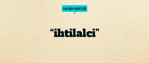 “ihtilalci”