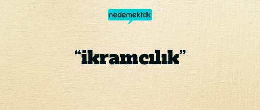 “ikramcılık”