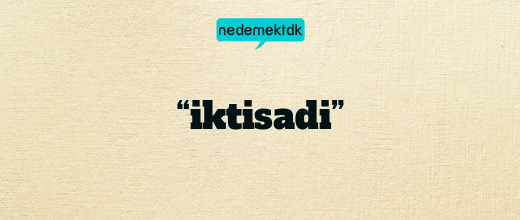 “iktisadi”