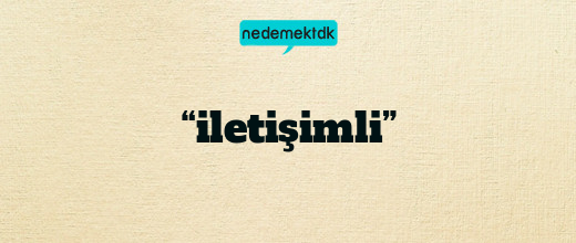 “iletişimli”