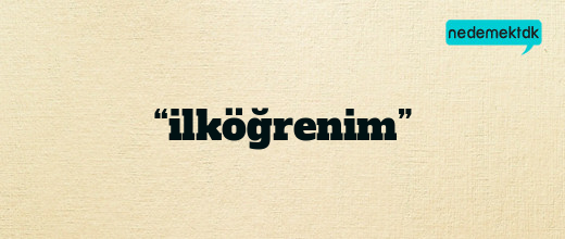 “ilköğrenim”