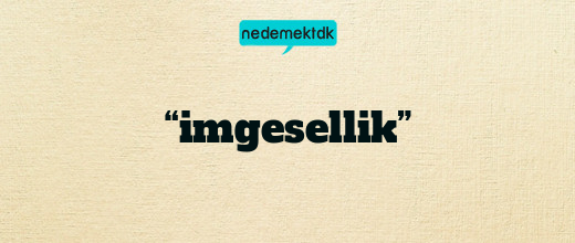 “imgesellik”