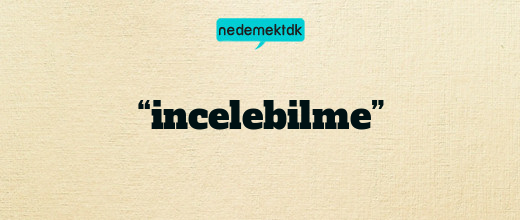 “incelebilme”