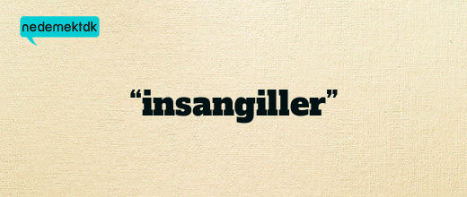 “insangiller”