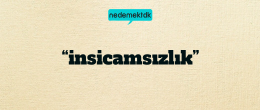 “insicamsızlık”