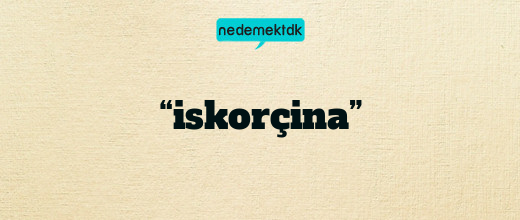 “iskorçina”