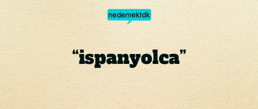 “ispanyolca”