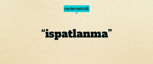 “ispatlanma”