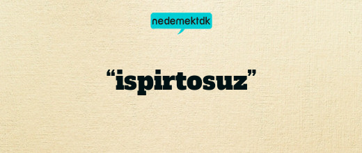 “ispirtosuz”