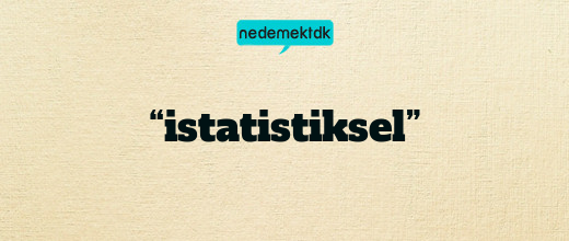 “istatistiksel”