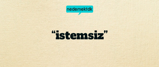 “istemsiz”