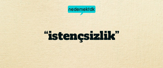 “istençsizlik”