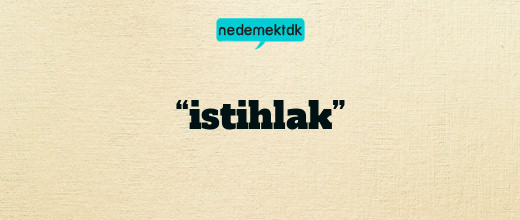 “istihlak”