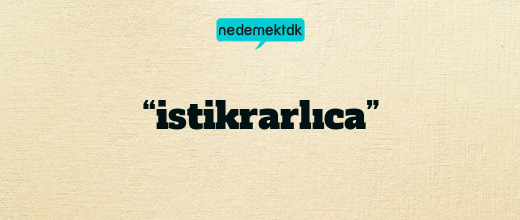 “istikrarlıca”