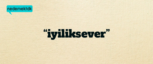 “iyiliksever”