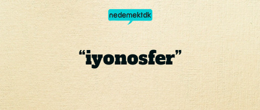 “iyonosfer”