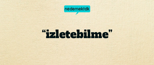 “izletebilme”