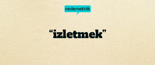 “izletmek”