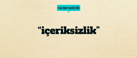 “içeriksizlik”