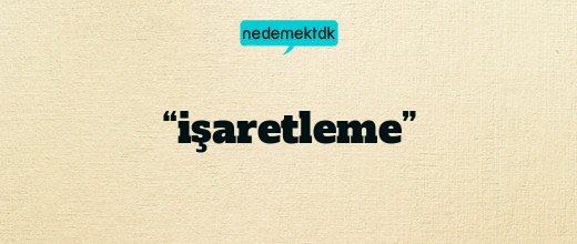 “işaretleme”