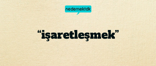 “işaretleşmek”