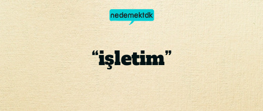 “işletim”