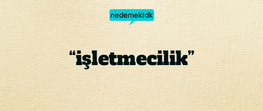 “işletmecilik”