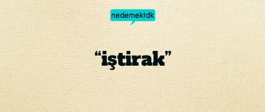 “iştirak”