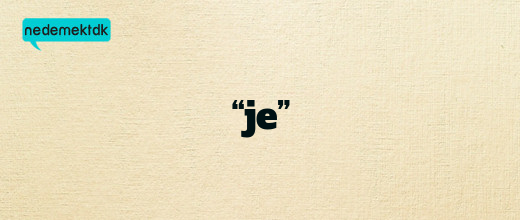 “je”