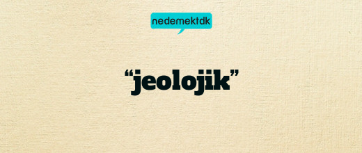 “jeolojik”