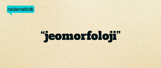 “jeomorfoloji”