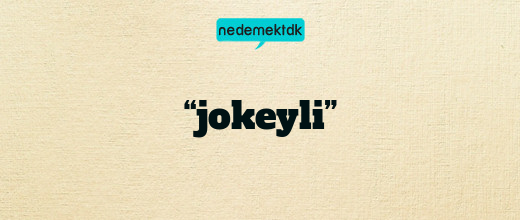 “jokeyli”