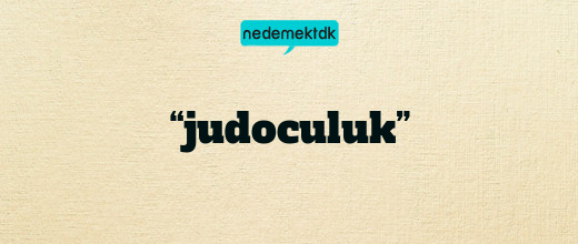 “judoculuk”