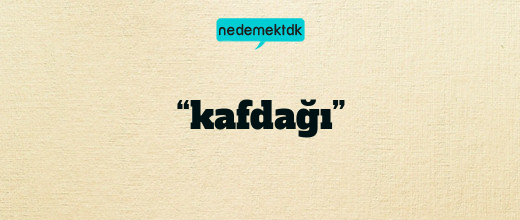 “kafdağı”