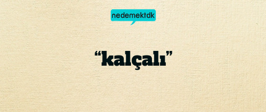 “kalçalı”