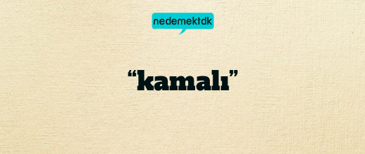 “kamalı”