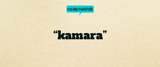 “kamara”