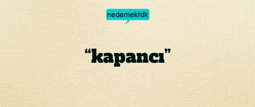 “kapancı”