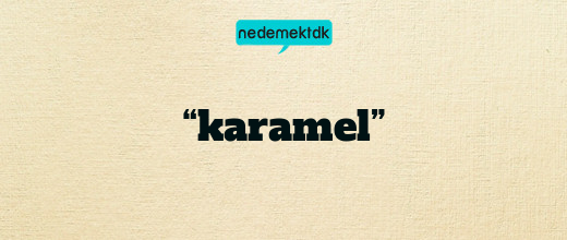 “karamel”