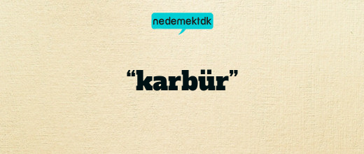 “karbür”