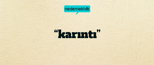 “karıntı”