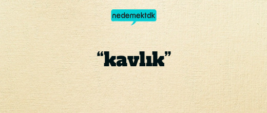 “kavlık”