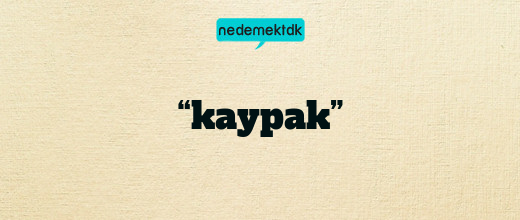 “kaypak”